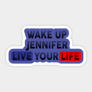 Wake Up | Live Your Life JENNIFER Sticker